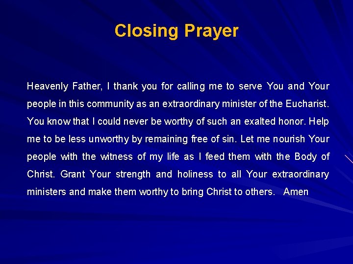 Closing Prayer Heavenly Father, I thank you for calling me to serve You and