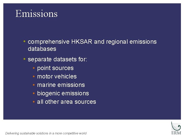 Emissions • comprehensive HKSAR and regional emissions databases • separate datasets for: • •