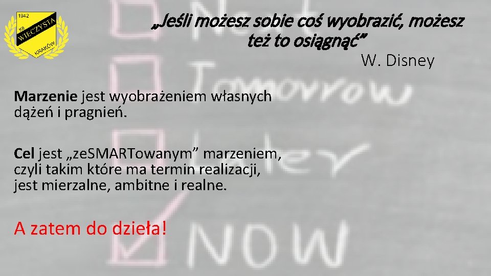 „Jeśli możesz sobie coś wyobrazić, możesz też to osiągnąć” W. Disney Marzenie jest wyobrażeniem