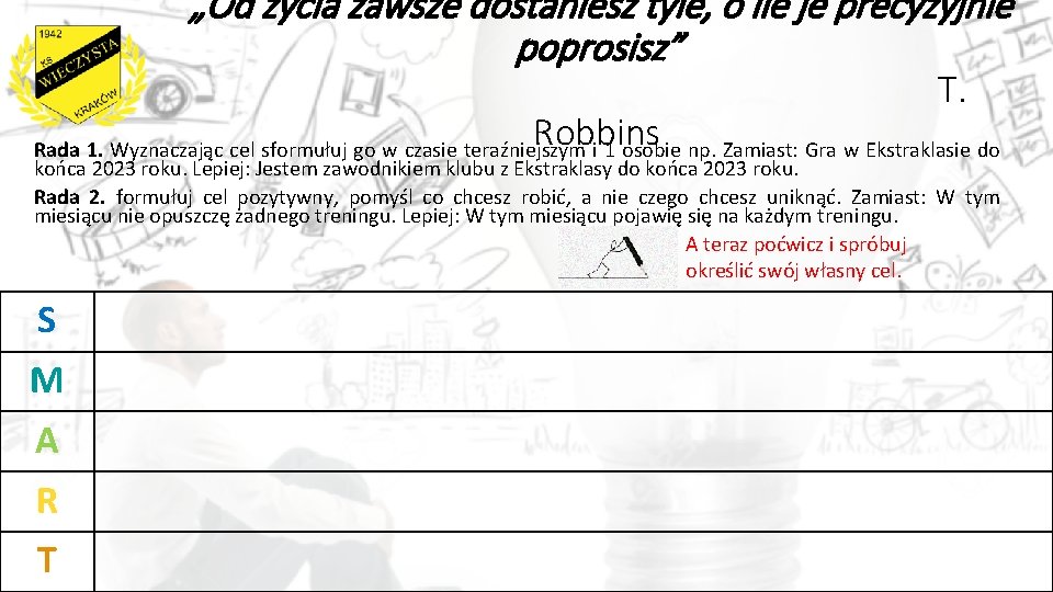 „Od życia zawsze dostaniesz tyle, o ile je precyzyjnie poprosisz” Robbins T. Rada 1.