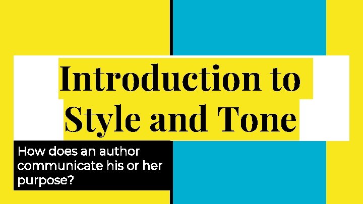 Introduction to Style and Tone How does an author communicate his or her purpose? Introduction to Style and Tone How does an author communicate his or her purpose?