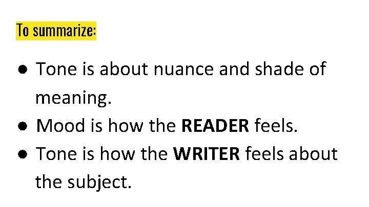 To summarize: ● Tone is about nuance and shade of meaning. ● Mood is To summarize: ● Tone is about nuance and shade of meaning. ● Mood is
