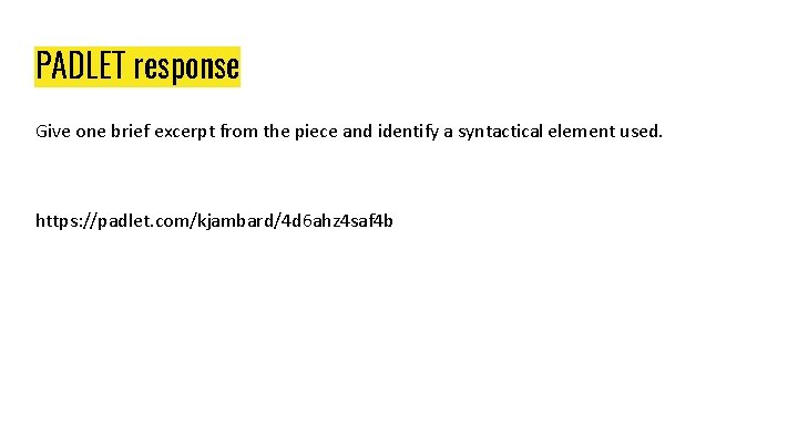 PADLET response Give one brief excerpt from the piece and identify a syntactical element PADLET response Give one brief excerpt from the piece and identify a syntactical element
