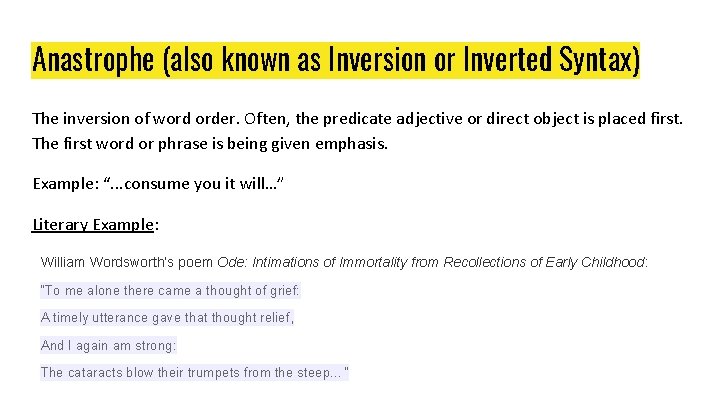 Anastrophe (also known as Inversion or Inverted Syntax) The inversion of word order. Often, Anastrophe (also known as Inversion or Inverted Syntax) The inversion of word order. Often,