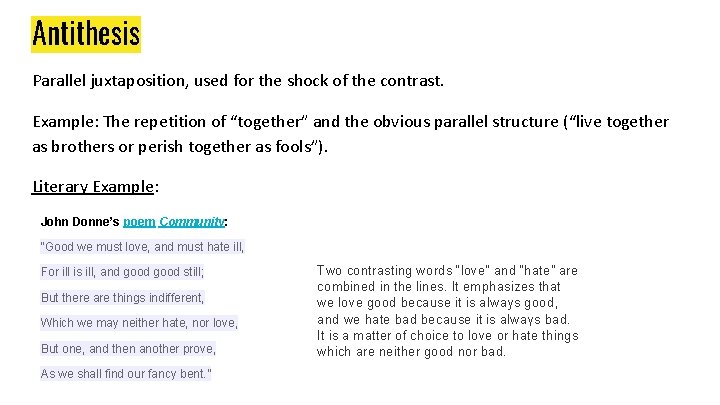 Antithesis Parallel juxtaposition, used for the shock of the contrast. Example: The repetition of Antithesis Parallel juxtaposition, used for the shock of the contrast. Example: The repetition of