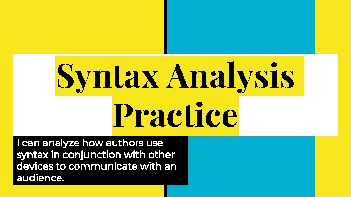 Syntax Analysis Practice I can analyze how authors use syntax in conjunction with other Syntax Analysis Practice I can analyze how authors use syntax in conjunction with other