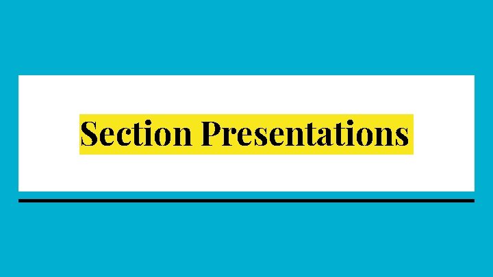 Section Presentations Section Presentations