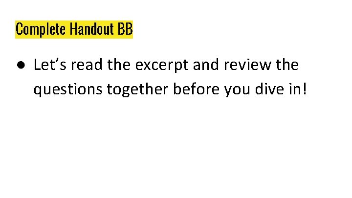 Complete Handout BB ● Let’s read the excerpt and review the questions together before Complete Handout BB ● Let’s read the excerpt and review the questions together before