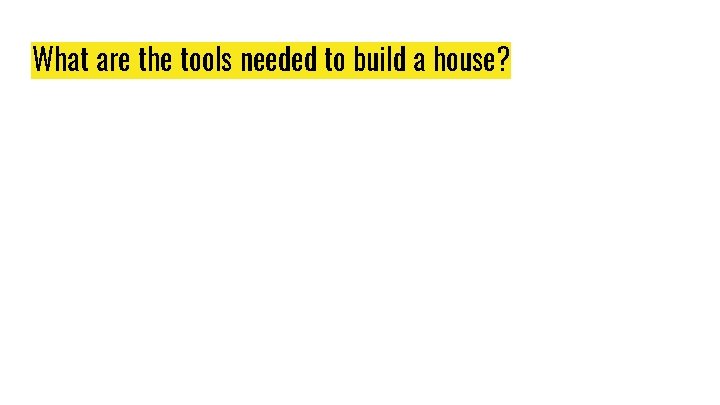 What are the tools needed to build a house? What are the tools needed to build a house?