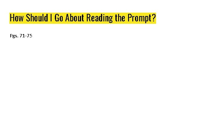 How Should I Go About Reading the Prompt? Pgs. 71 -75 How Should I Go About Reading the Prompt? Pgs. 71 -75