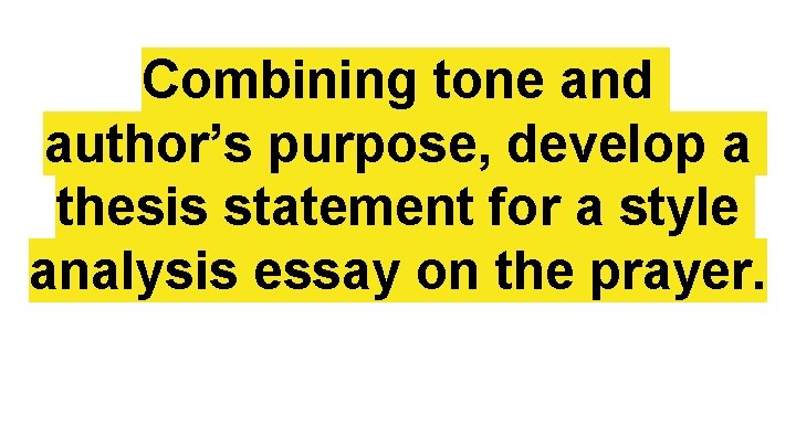 Combining tone and author’s purpose, develop a thesis statement for a style analysis essay Combining tone and author’s purpose, develop a thesis statement for a style analysis essay