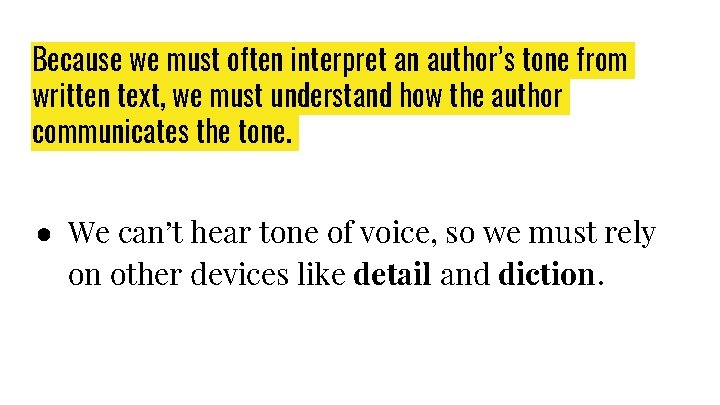 Because we must often interpret an author’s tone from written text, we must understand Because we must often interpret an author’s tone from written text, we must understand