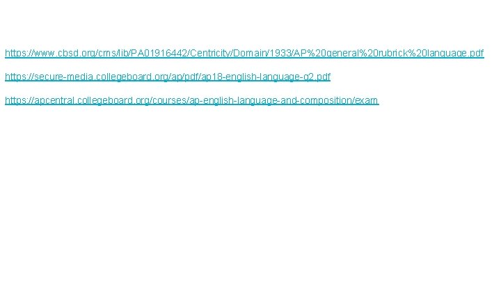 https: //www. cbsd. org/cms/lib/PA 01916442/Centricity/Domain/1933/AP%20 general%20 rubrick%20 language. pdf https: //secure-media. collegeboard. org/ap/pdf/ap 18 https: //www. cbsd. org/cms/lib/PA 01916442/Centricity/Domain/1933/AP%20 general%20 rubrick%20 language. pdf https: //secure-media. collegeboard. org/ap/pdf/ap 18