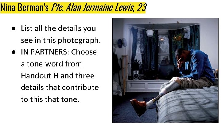 Nina Berman’s Pfc. Alan Jermaine Lewis, 23 ● List all the details you see Nina Berman’s Pfc. Alan Jermaine Lewis, 23 ● List all the details you see