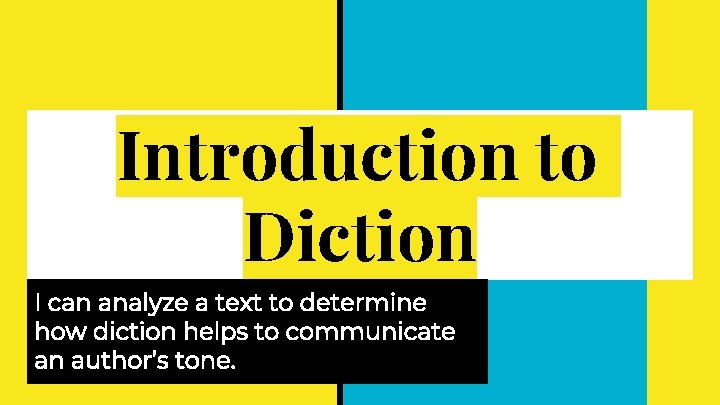 Introduction to Diction I can analyze a text to determine how diction helps to Introduction to Diction I can analyze a text to determine how diction helps to