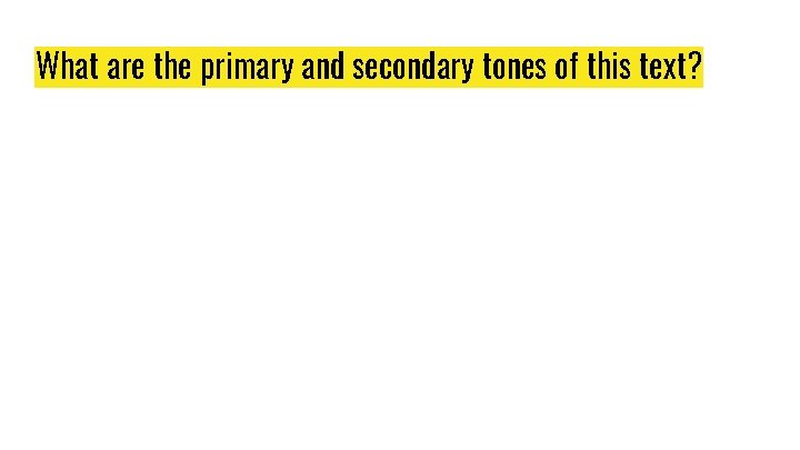 What are the primary and secondary tones of this text? What are the primary and secondary tones of this text?