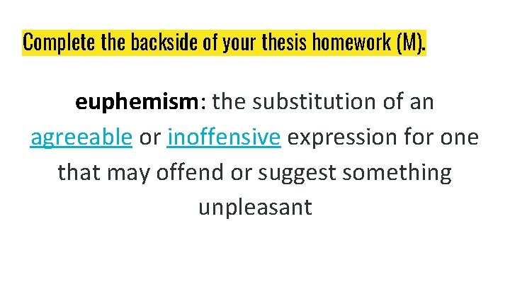 Complete the backside of your thesis homework (M). euphemism: the substitution of an agreeable Complete the backside of your thesis homework (M). euphemism: the substitution of an agreeable