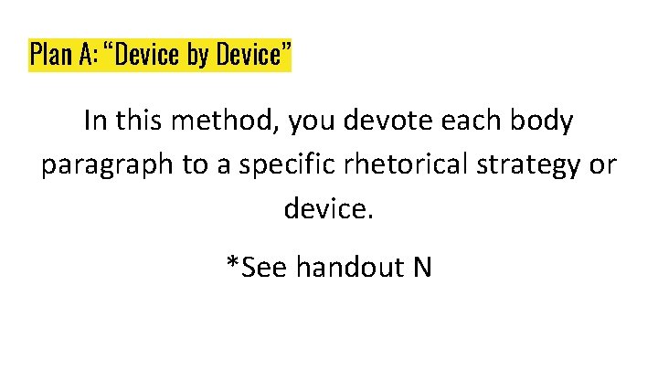 Plan A: “Device by Device” In this method, you devote each body paragraph to Plan A: “Device by Device” In this method, you devote each body paragraph to