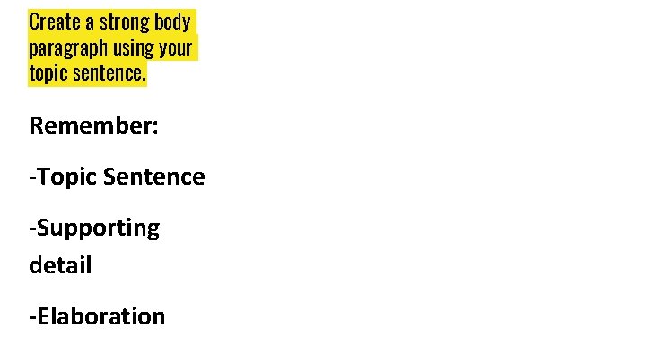 Create a strong body paragraph using your topic sentence. Remember: -Topic Sentence -Supporting detail Create a strong body paragraph using your topic sentence. Remember: -Topic Sentence -Supporting detail