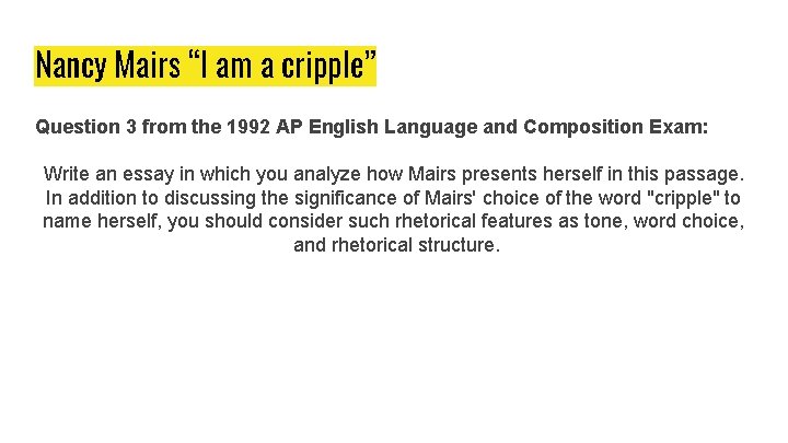 Nancy Mairs “I am a cripple” Question 3 from the 1992 AP English Language Nancy Mairs “I am a cripple” Question 3 from the 1992 AP English Language