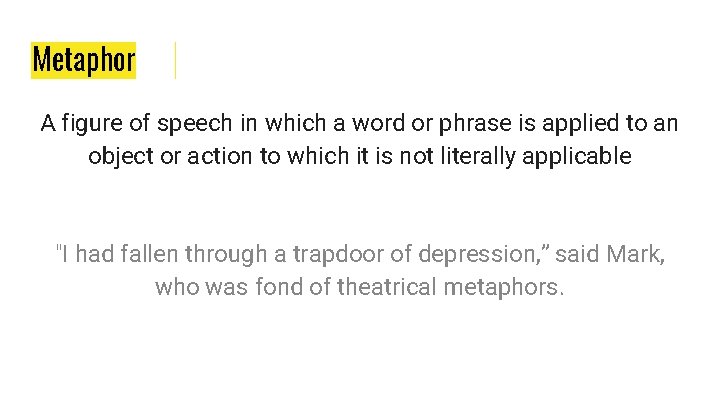 Metaphor A figure of speech in which a word or phrase is applied to Metaphor A figure of speech in which a word or phrase is applied to