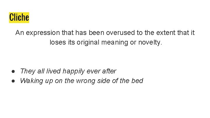 Cliche An expression that has been overused to the extent that it loses its Cliche An expression that has been overused to the extent that it loses its
