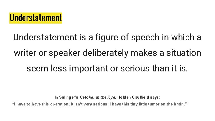 Understatement is a figure of speech in which a writer or speaker deliberately makes Understatement is a figure of speech in which a writer or speaker deliberately makes