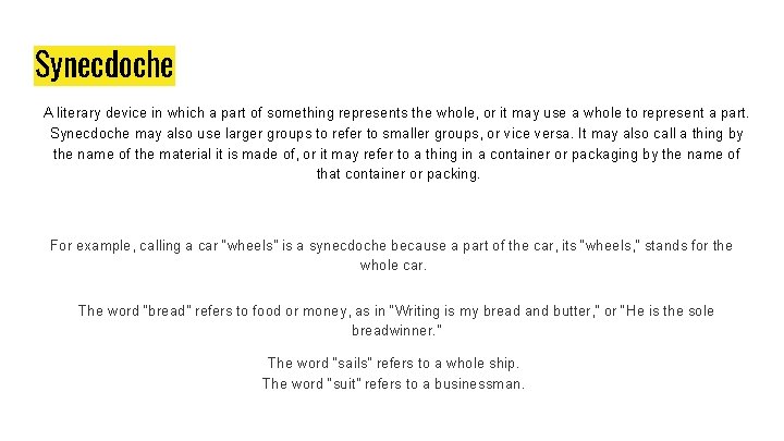 Synecdoche A literary device in which a part of something represents the whole, or Synecdoche A literary device in which a part of something represents the whole, or