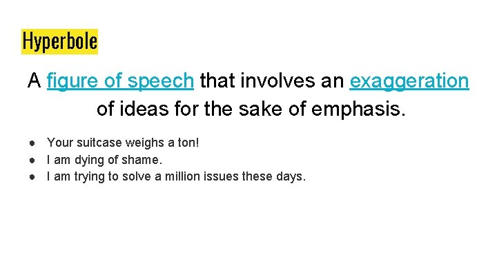 Hyperbole A figure of speech that involves an exaggeration of ideas for the sake Hyperbole A figure of speech that involves an exaggeration of ideas for the sake