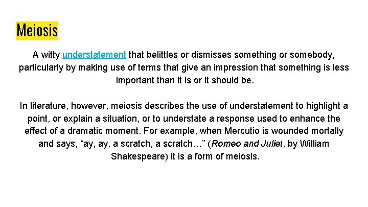 Meiosis A witty understatement that belittles or dismisses something or somebody, particularly by making Meiosis A witty understatement that belittles or dismisses something or somebody, particularly by making