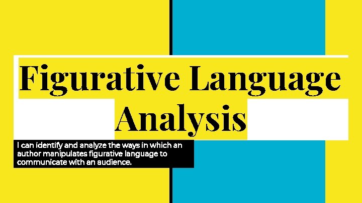 Figurative Language Analysis I can identify and analyze the ways in which an author Figurative Language Analysis I can identify and analyze the ways in which an author