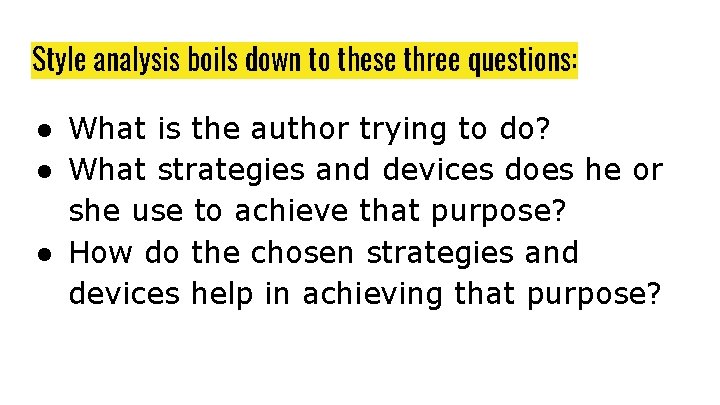 Style analysis boils down to these three questions: ● What is the author trying Style analysis boils down to these three questions: ● What is the author trying