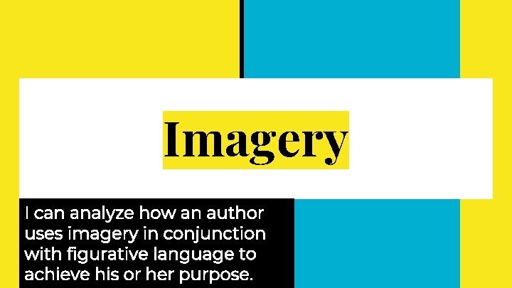 Imagery I can analyze how an author uses imagery in conjunction with figurative language Imagery I can analyze how an author uses imagery in conjunction with figurative language
