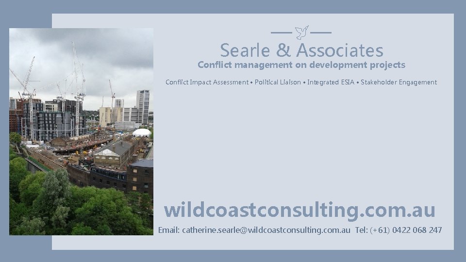  Searle & Associates Conflict management on development projects Conflict Impact Assessment • Political