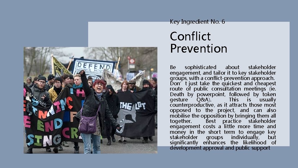 Key Ingredient No. 6 Conflict Prevention Be sophisticated about stakeholder engagement, and tailor it