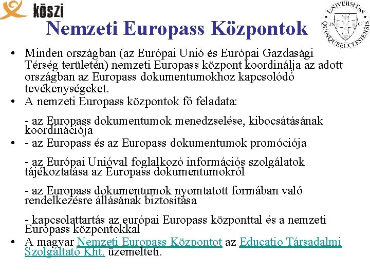 Nemzeti Europass Központok • Minden országban (az Európai Unió és Európai Gazdasági Térség területén)