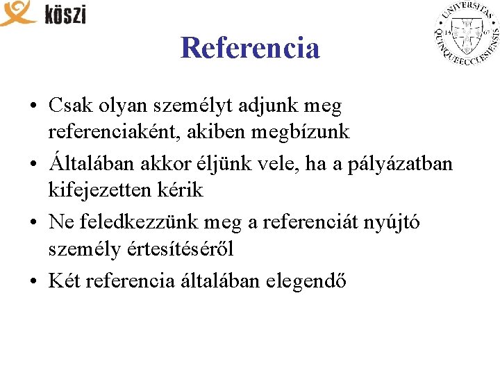 Referencia • Csak olyan személyt adjunk meg referenciaként, akiben megbízunk • Általában akkor éljünk