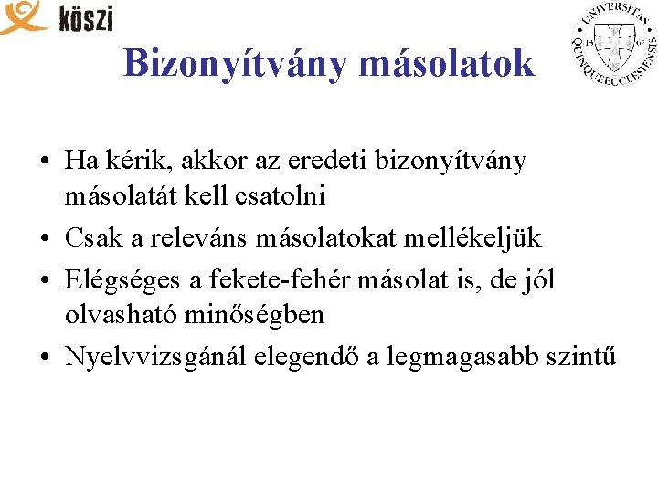 Bizonyítvány másolatok • Ha kérik, akkor az eredeti bizonyítvány másolatát kell csatolni • Csak