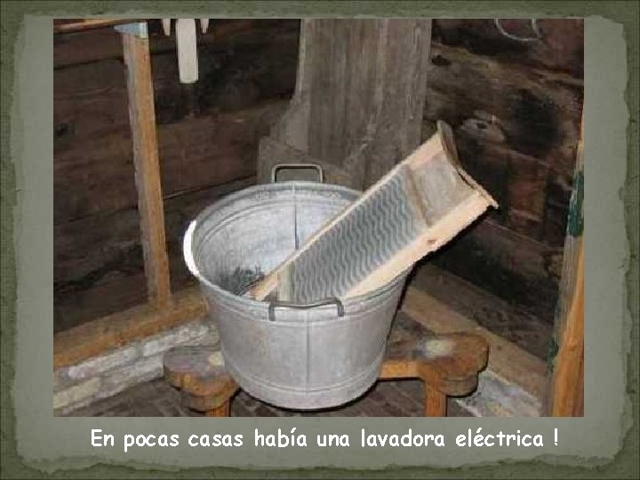 En pocas casas había una lavadora eléctrica ! 