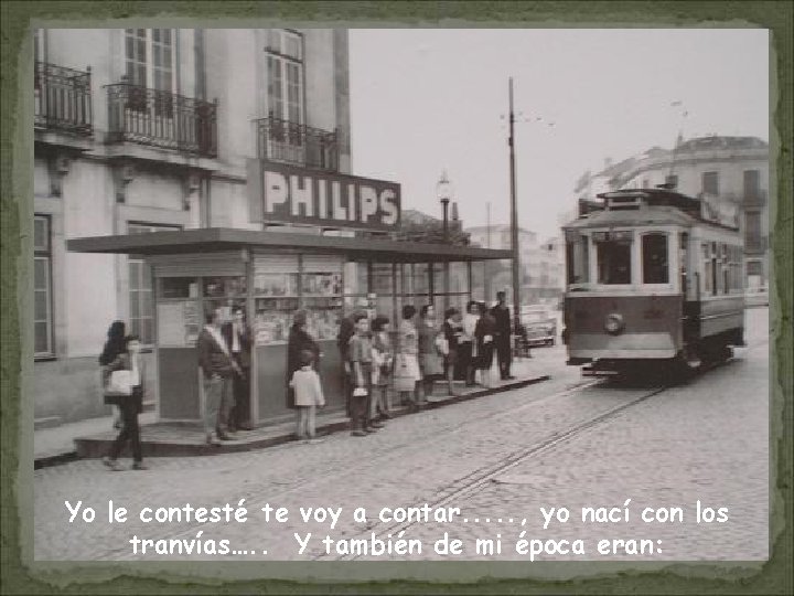 Yo le contesté te voy a contar. . . , yo nací con los