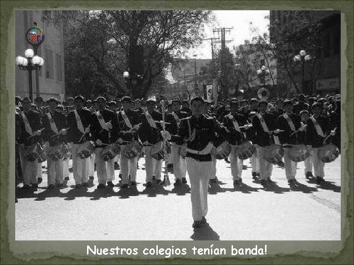 Nuestros colegios tenían banda! 