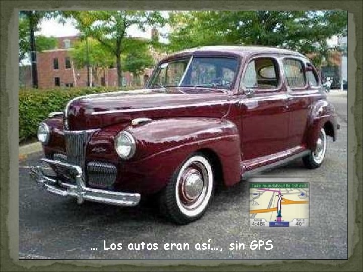 El. La Studebaker Cucaracha … Los autos eran así…, sin GPS 