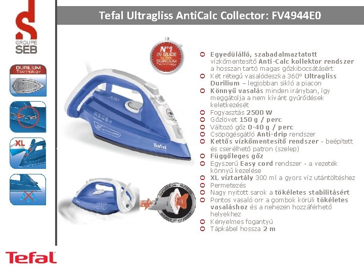 Tefal Ultragliss Anti. Calc Collector: FV 4944 E 0 ¢ Egyedülálló, szabadalmaztatott vízkőmentesítő Anti-Calc