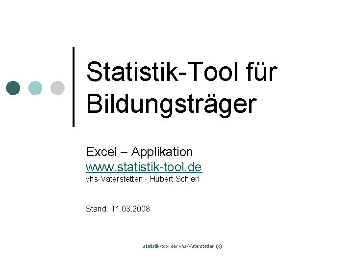 Statistik-Tool für Bildungsträger Excel – Applikation www. statistik-tool. de vhs-Vaterstetten - Hubert Schierl Stand: