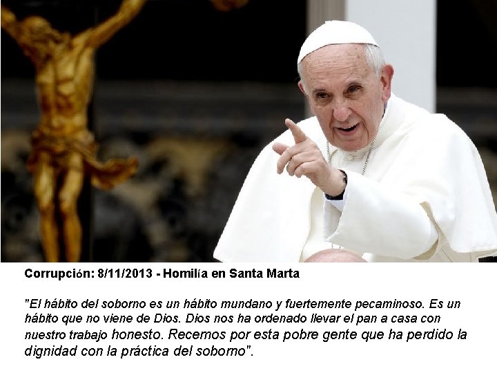 Corrupción: 8/11/2013 - Homilía en Santa Marta "El hábito del soborno es un hábito