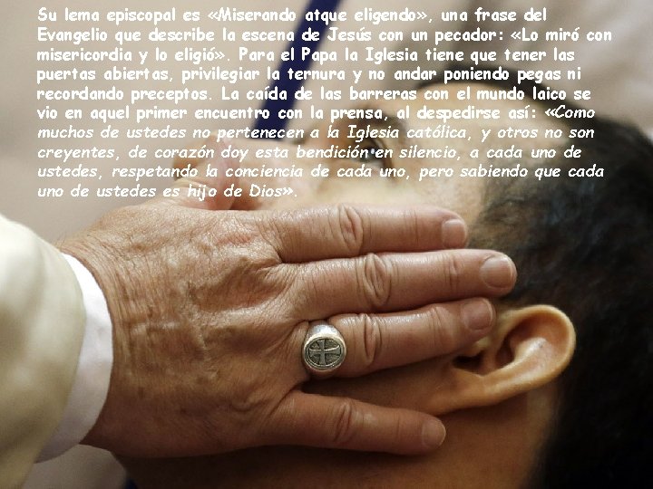 Su lema episcopal es «Miserando atque eligendo» , una frase del Evangelio que describe