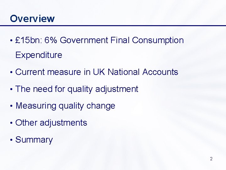Overview • £ 15 bn: 6% Government Final Consumption Expenditure • Current measure in
