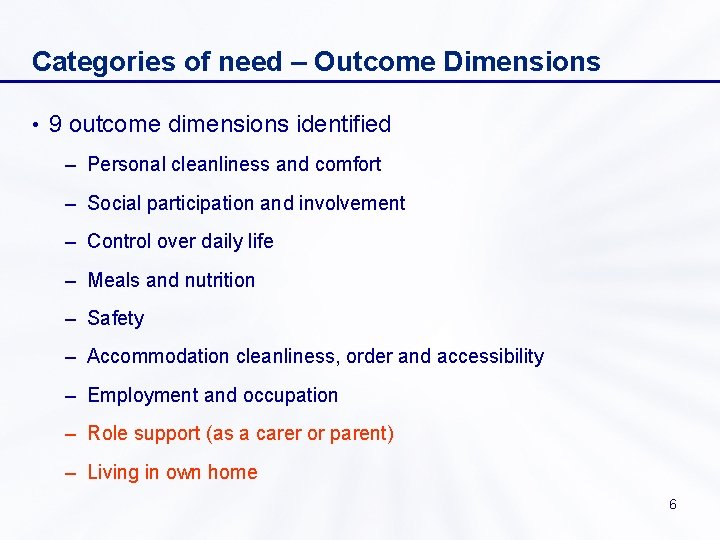 Categories of need – Outcome Dimensions • 9 outcome dimensions identified – Personal cleanliness