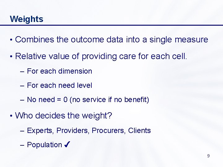 Weights • Combines the outcome data into a single measure • Relative value of