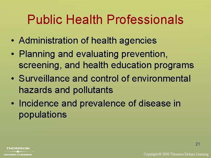 Public Health Professionals • Administration of health agencies • Planning and evaluating prevention, screening,